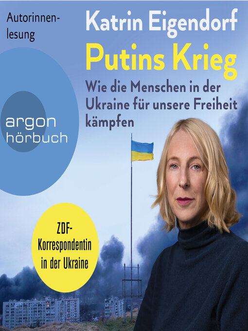 Title details for Putins Krieg--Wie die Menschen in der Ukraine für unsere Freiheit kämpfen (Ungekürzte Autorinnenlesung) by Katrin Eigendorf - Available